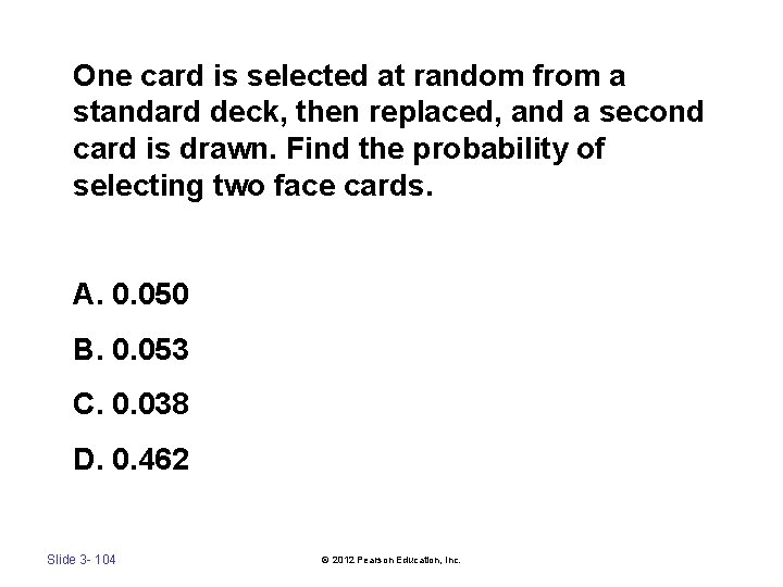 One card is selected at random from a standard deck, then replaced, and a