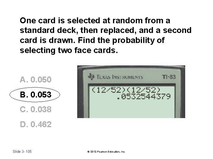 One card is selected at random from a standard deck, then replaced, and a