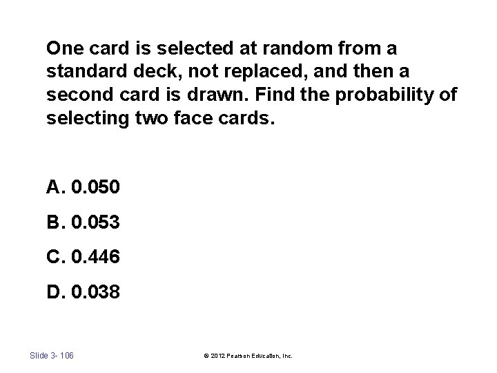 One card is selected at random from a standard deck, not replaced, and then