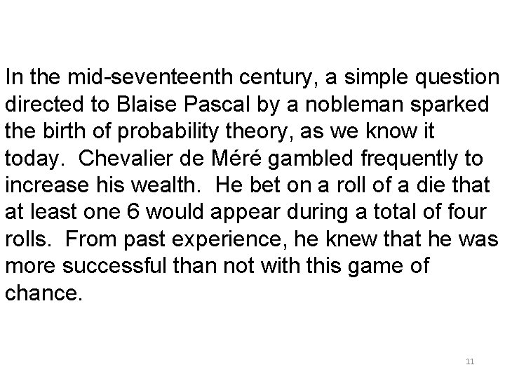 In the mid-seventeenth century, a simple question directed to Blaise Pascal by a nobleman