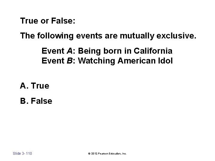 True or False: The following events are mutually exclusive. Event A: Being born in