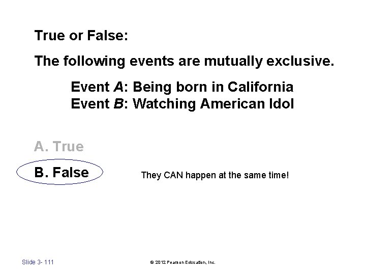True or False: The following events are mutually exclusive. Event A: Being born in
