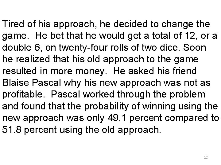 Tired of his approach, he decided to change the game. He bet that he