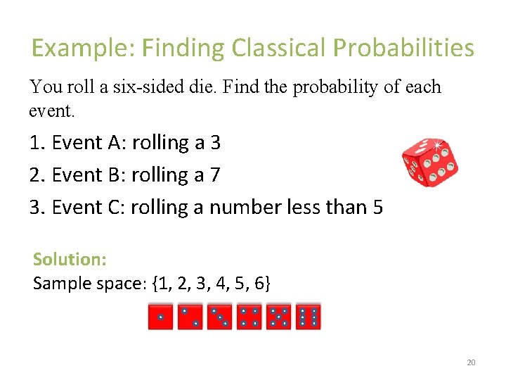 Example: Finding Classical Probabilities You roll a six-sided die. Find the probability of each