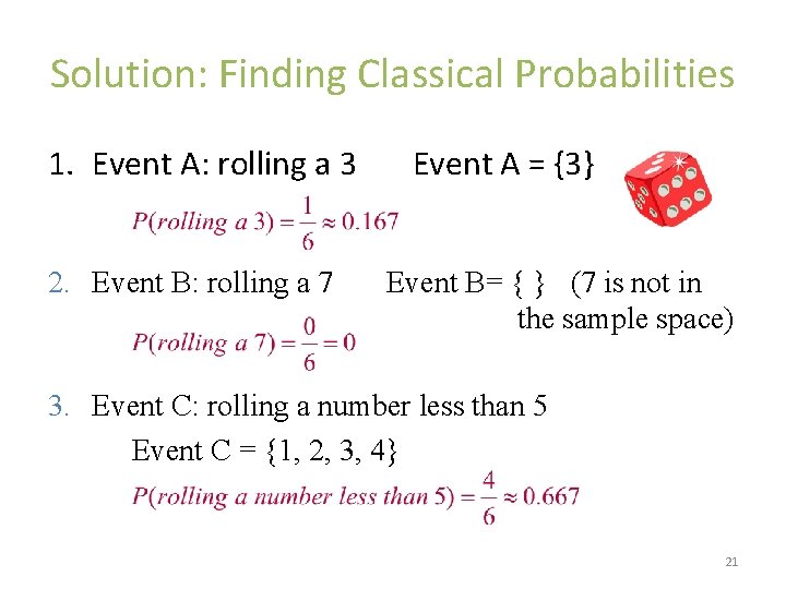 Solution: Finding Classical Probabilities 1. Event A: rolling a 3 Event A = {3}