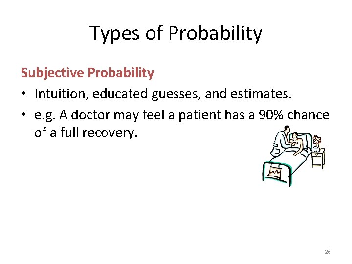 Types of Probability Subjective Probability • Intuition, educated guesses, and estimates. • e. g.