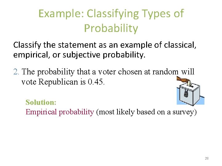 Example: Classifying Types of Probability Classify the statement as an example of classical, empirical,