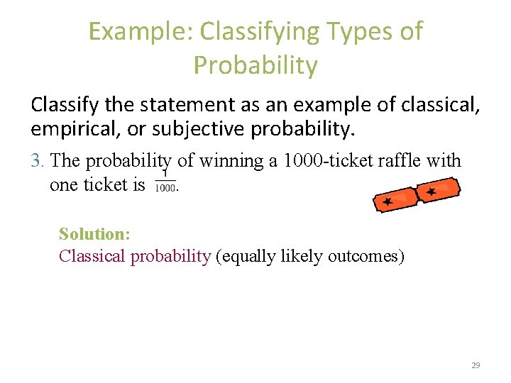 Example: Classifying Types of Probability Classify the statement as an example of classical, empirical,