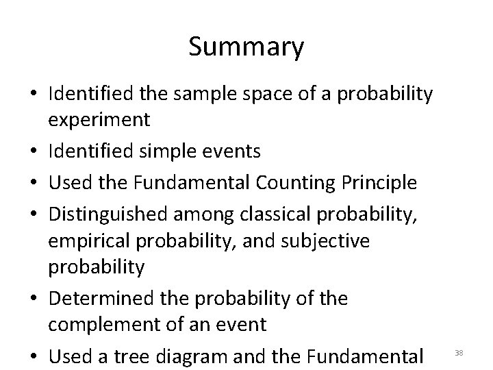 Summary • Identified the sample space of a probability experiment • Identified simple events