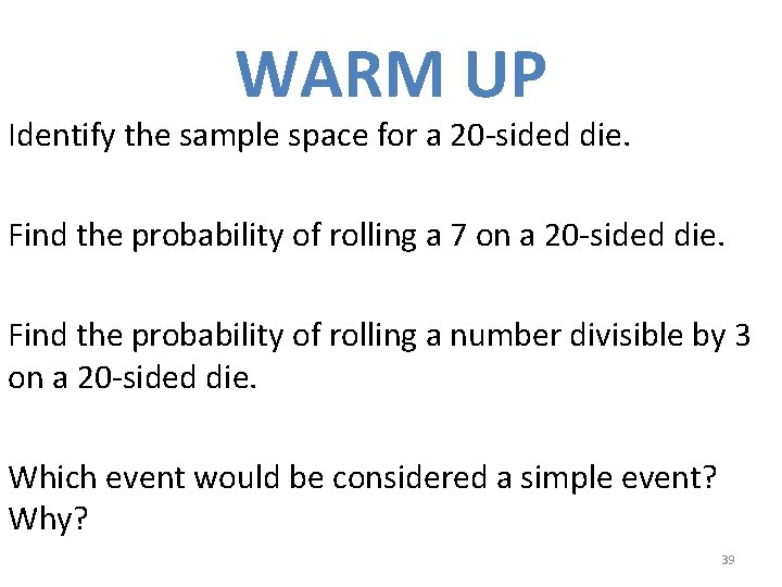 WARM UP Identify the sample space for a 20 -sided die. Find the probability