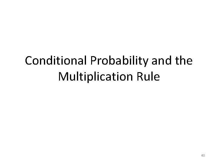 Conditional Probability and the Multiplication Rule 40 