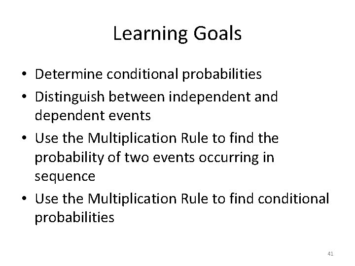 Learning Goals • Determine conditional probabilities • Distinguish between independent and dependent events •
