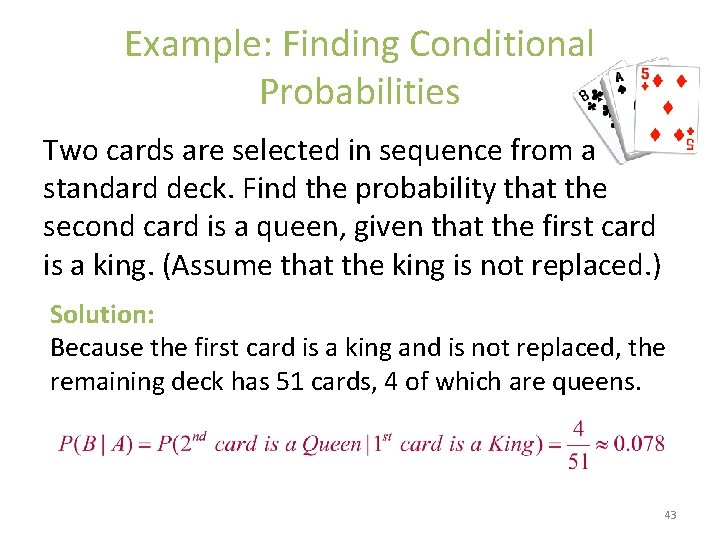 Example: Finding Conditional Probabilities Two cards are selected in sequence from a standard deck.