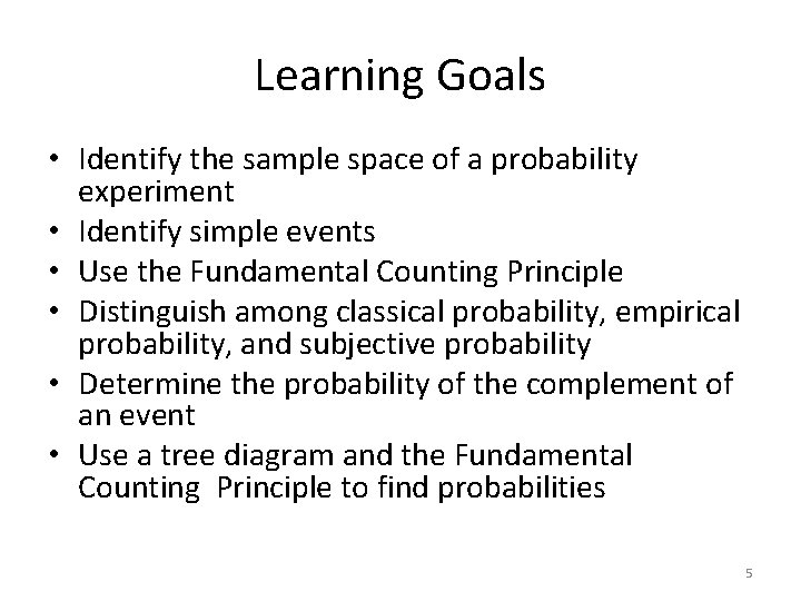 Learning Goals • Identify the sample space of a probability experiment • Identify simple