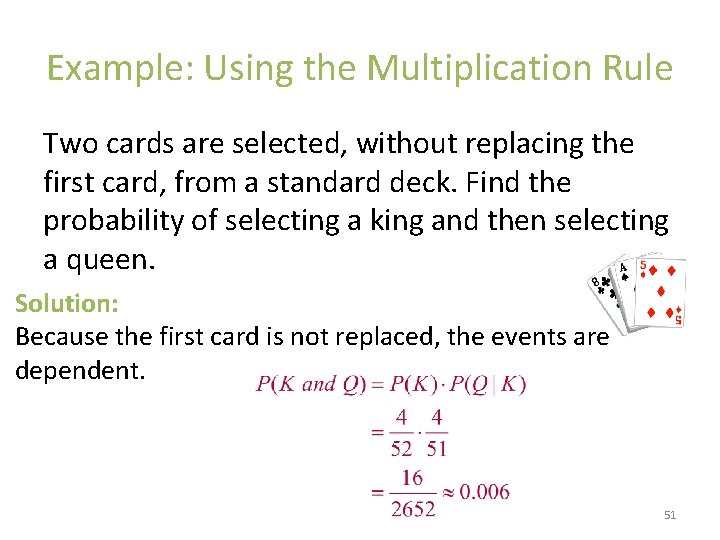 Example: Using the Multiplication Rule Two cards are selected, without replacing the first card,