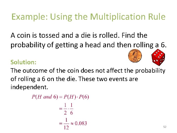 Example: Using the Multiplication Rule A coin is tossed and a die is rolled.