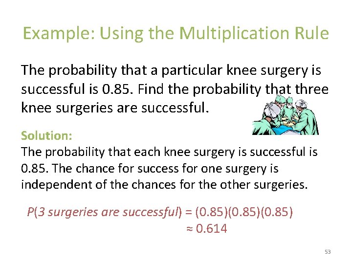 Example: Using the Multiplication Rule The probability that a particular knee surgery is successful