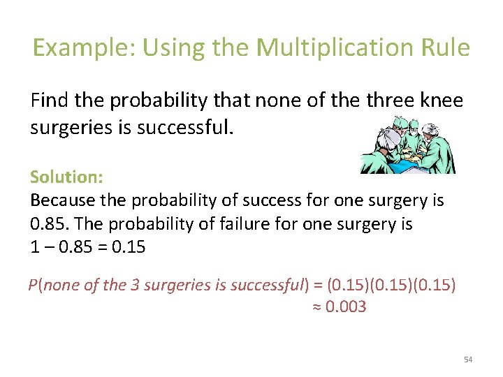 Example: Using the Multiplication Rule Find the probability that none of the three knee
