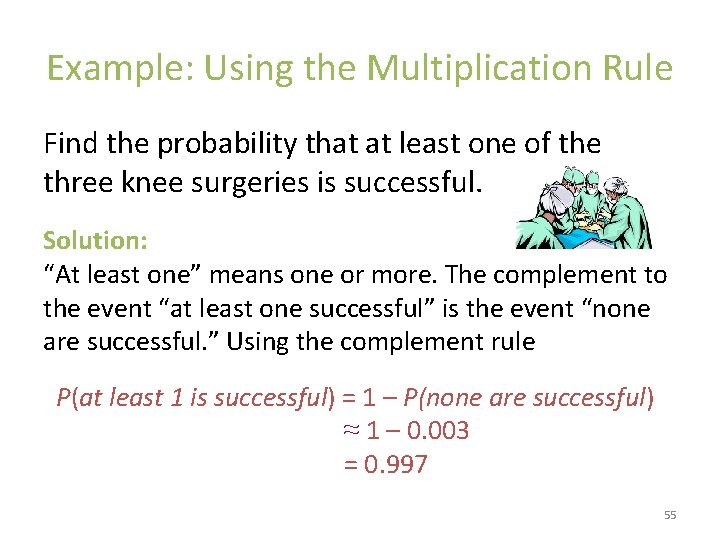 Example: Using the Multiplication Rule Find the probability that at least one of the