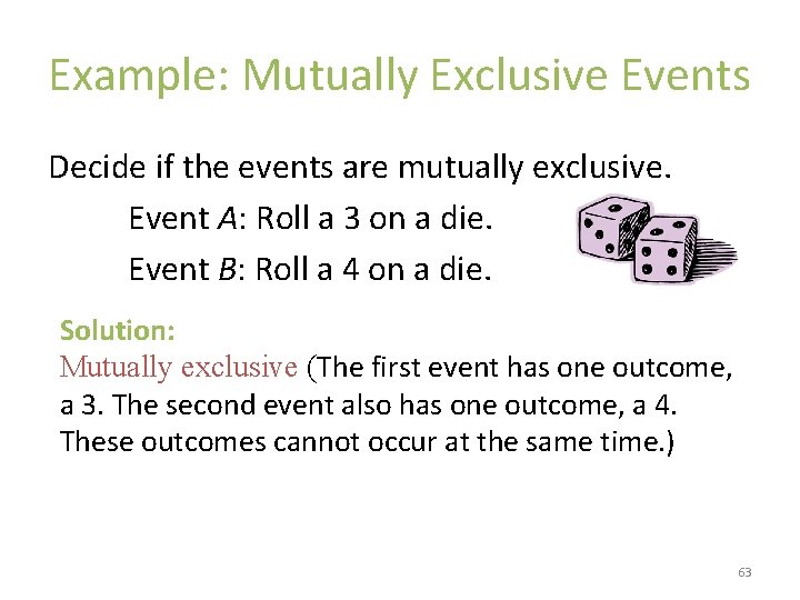 Example: Mutually Exclusive Events Decide if the events are mutually exclusive. Event A: Roll