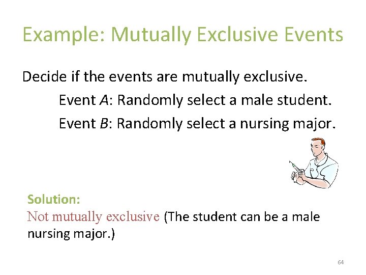 Example: Mutually Exclusive Events Decide if the events are mutually exclusive. Event A: Randomly