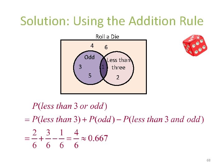 Solution: Using the Addition Rule Roll a Die 4 6 Odd Less than 1