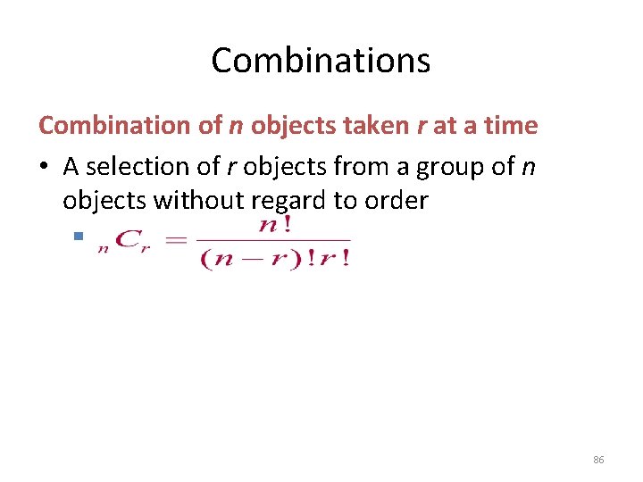 Combinations Combination of n objects taken r at a time • A selection of