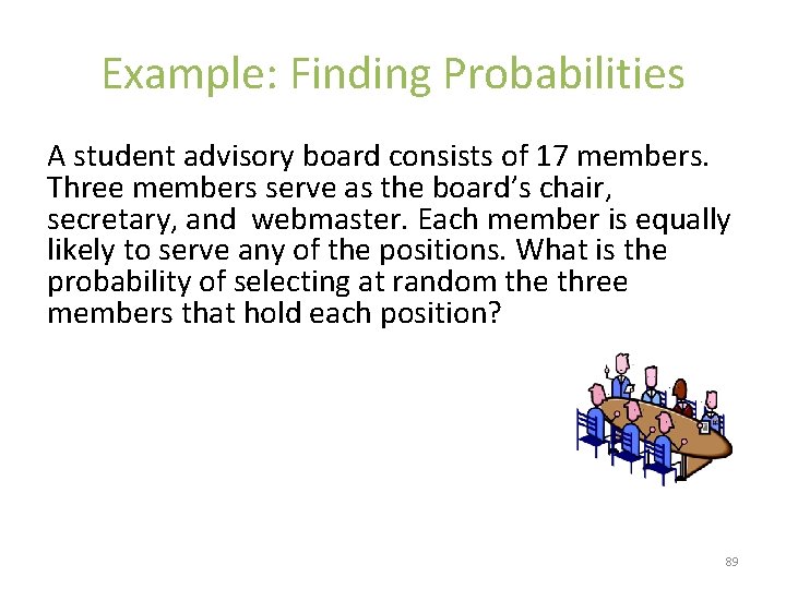 Example: Finding Probabilities A student advisory board consists of 17 members. Three members serve
