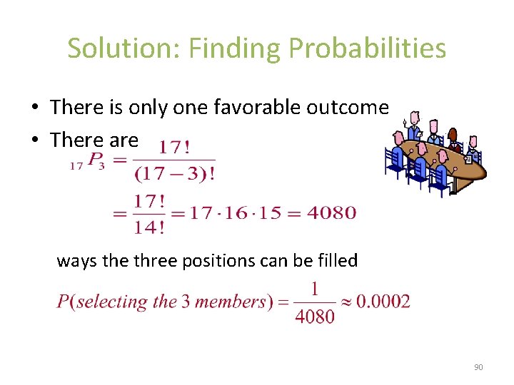 Solution: Finding Probabilities • There is only one favorable outcome • There are ways