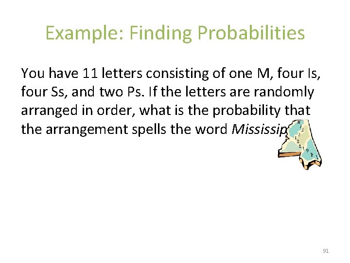 Example: Finding Probabilities You have 11 letters consisting of one M, four Is, four