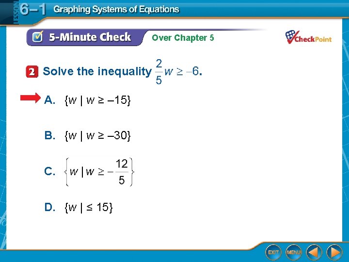 Over Chapter 5 Solve the inequality A. {w | w ≥ – 15} B.