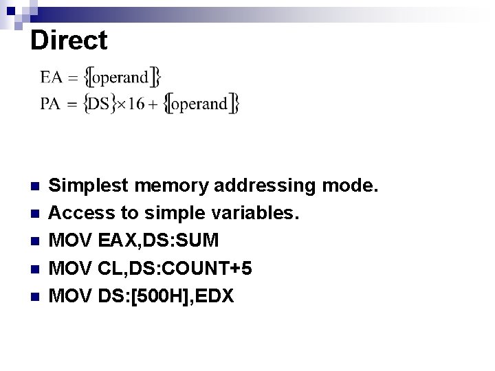 Direct n n n Simplest memory addressing mode. Access to simple variables. MOV EAX,
