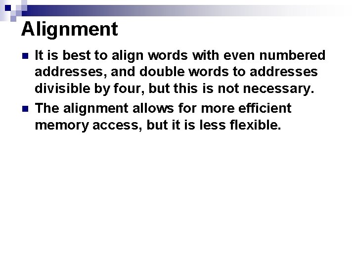 Alignment n n It is best to align words with even numbered addresses, and