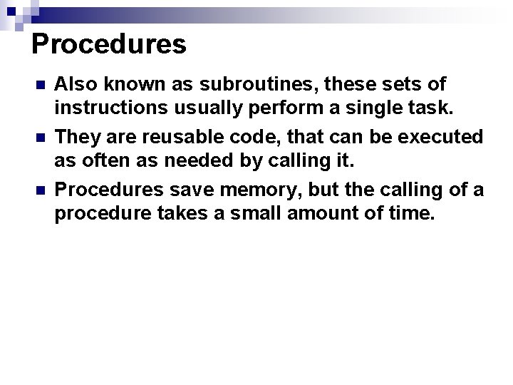 Procedures n n n Also known as subroutines, these sets of instructions usually perform