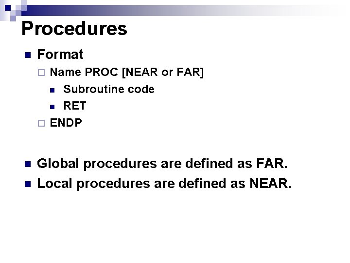 Procedures n Format Name PROC [NEAR or FAR] n Subroutine code n RET ¨