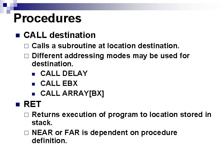 Procedures n CALL destination Calls a subroutine at location destination. ¨ Different addressing modes