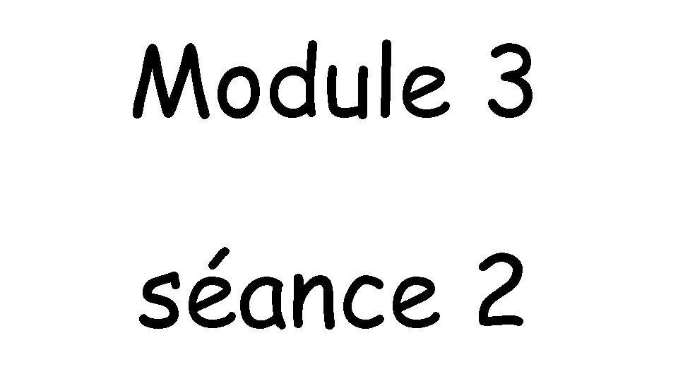 Module 3 séance 2 