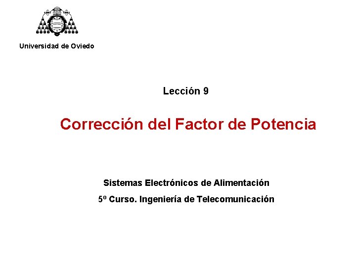 Universidad de Oviedo Lección 9 Corrección del Factor de Potencia Sistemas Electrónicos de Alimentación