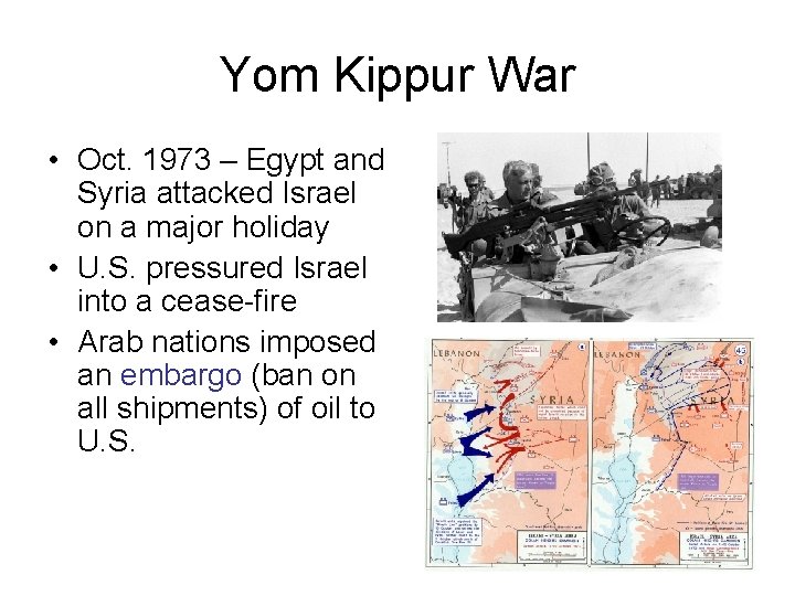 Yom Kippur War • Oct. 1973 – Egypt and Syria attacked Israel on a