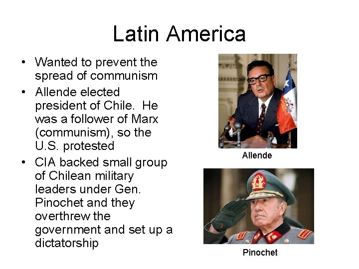 Latin America • Wanted to prevent the spread of communism • Allende elected president