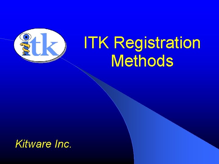 ITK Registration Methods Kitware Inc. ITK Registration Methods Kitware Inc.