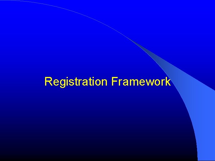 Registration Framework Registration Framework