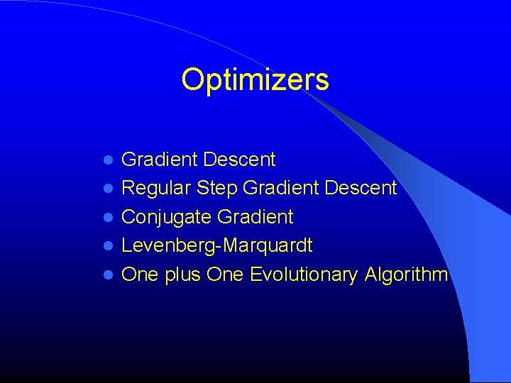 Optimizers Gradient Descent Regular Step Gradient Descent Conjugate Gradient Levenberg-Marquardt One plus One Evolutionary Optimizers Gradient Descent Regular Step Gradient Descent Conjugate Gradient Levenberg-Marquardt One plus One Evolutionary