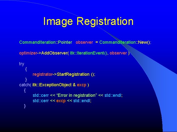Image Registration Command. Iteration: : Pointer observer = Command. Iteration: : New(); optimizer->Add. Observer( Image Registration Command. Iteration: : Pointer observer = Command. Iteration: : New(); optimizer->Add. Observer(
