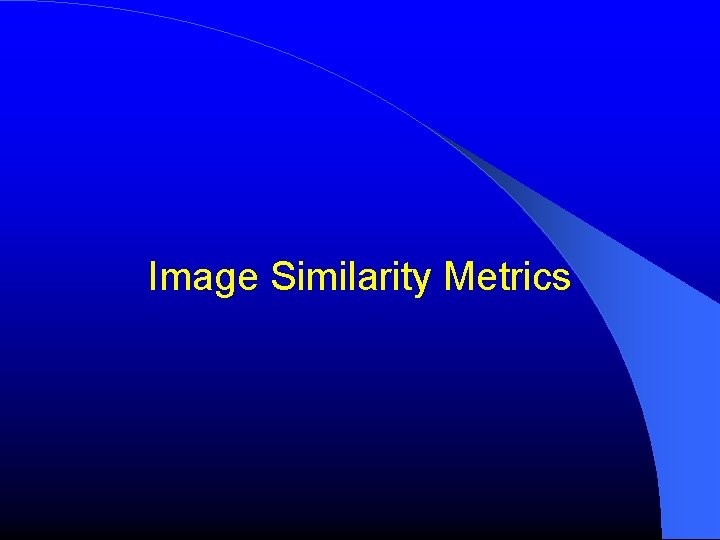 Image Similarity Metrics Image Similarity Metrics