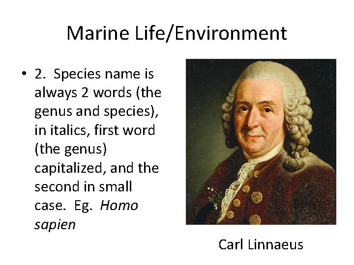 Marine Life/Environment • 2. Species name is always 2 words (the genus and species),