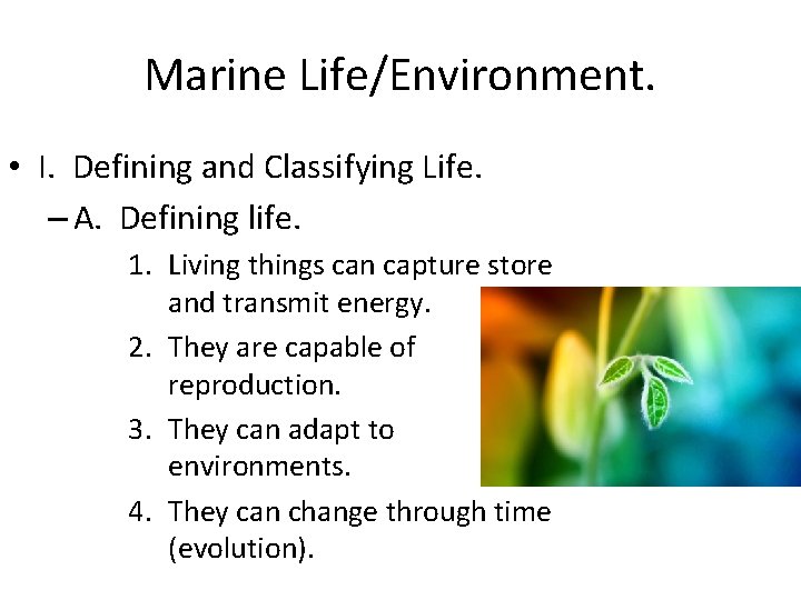 Marine Life/Environment. • I. Defining and Classifying Life. – A. Defining life. 1. Living