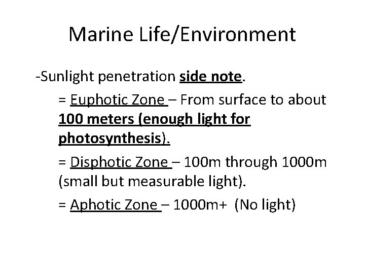 Marine Life/Environment -Sunlight penetration side note. = Euphotic Zone – From surface to about