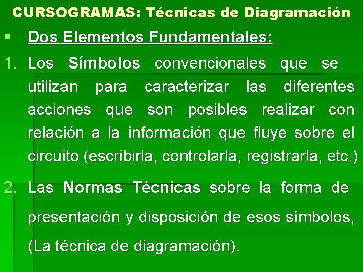 CURSOGRAMAS: Técnicas de Diagramación § Dos Elementos Fundamentales: 1. Los Símbolos convencionales que se