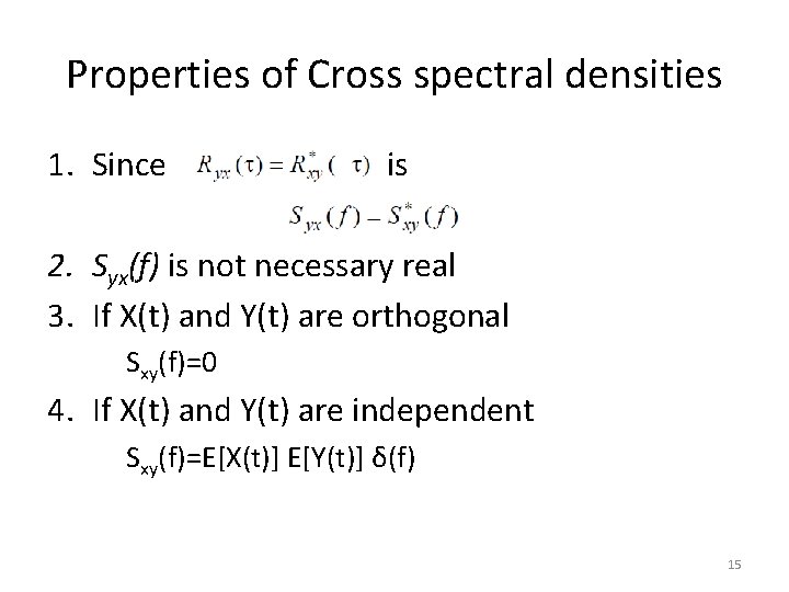 Properties of Cross spectral densities 1. Since is 2. Syx(f) is not necessary real